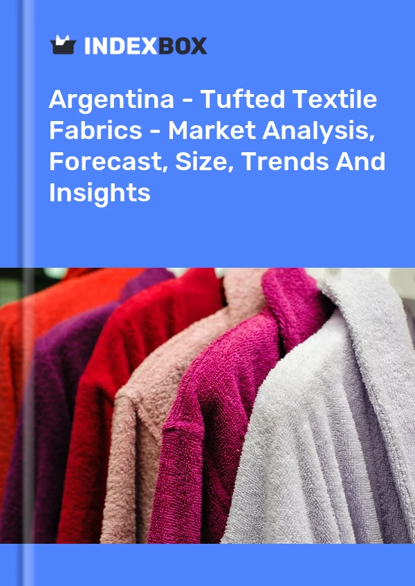 Report Argentina - Tufted Textile Fabrics - Market Analysis, Forecast, Size, Trends and Insights for 499$