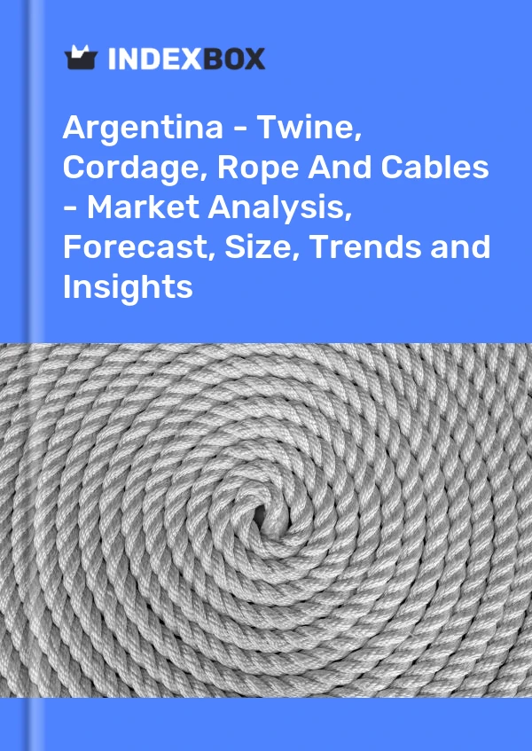 Report Argentina - Twine, Cordage, Rope and Cables - Market Analysis, Forecast, Size, Trends and Insights for 499$