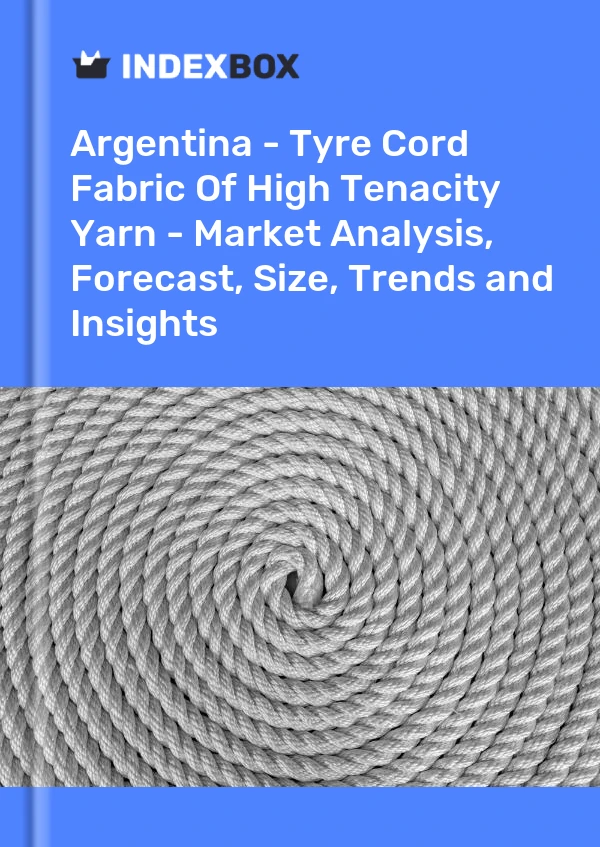 Report Argentina - Tyre Cord Fabric of High Tenacity Yarn - Market Analysis, Forecast, Size, Trends and Insights for 499$