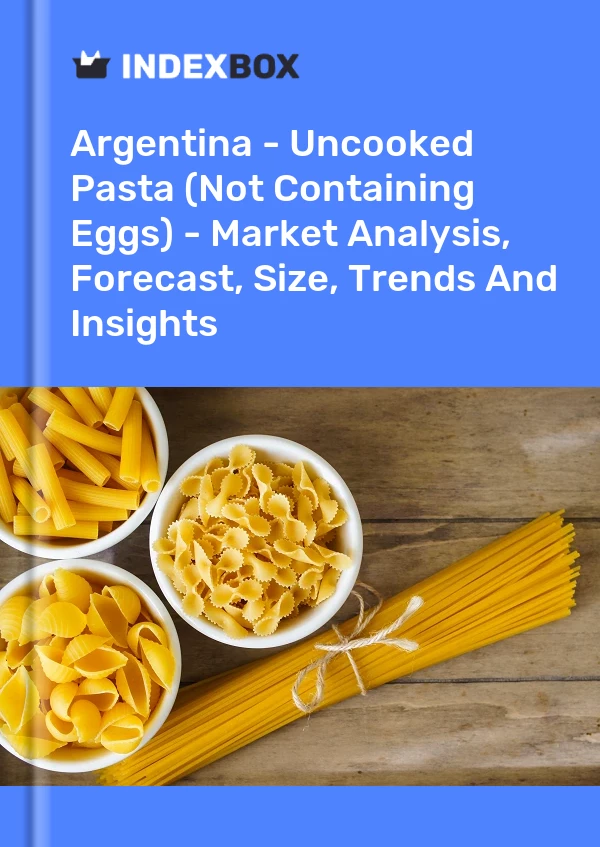 Report Argentina - Uncooked Pasta (Not Containing Eggs) - Market Analysis, Forecast, Size, Trends and Insights for 499$