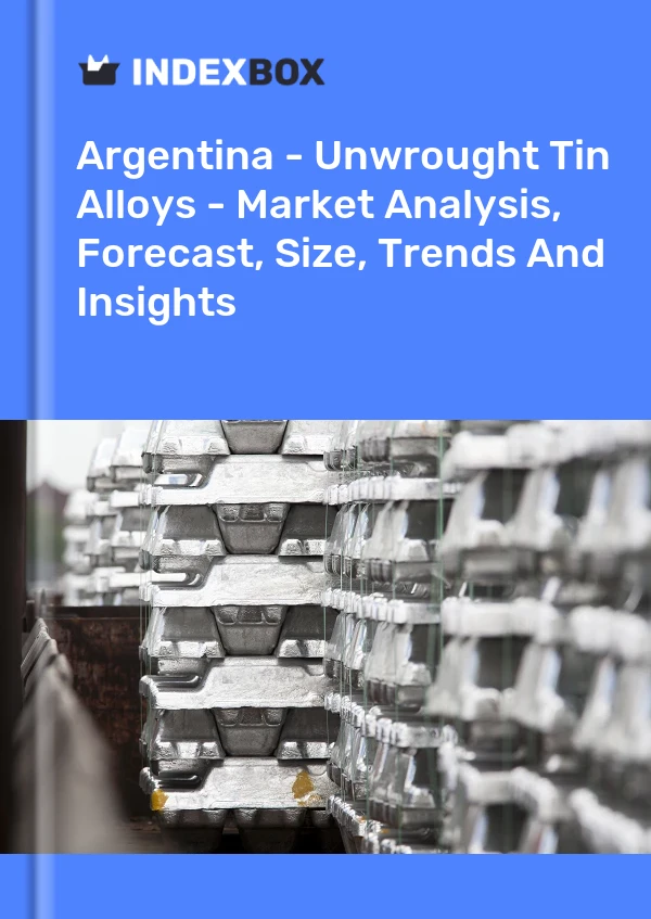 Report Argentina - Unwrought Tin Alloys - Market Analysis, Forecast, Size, Trends and Insights for 499$