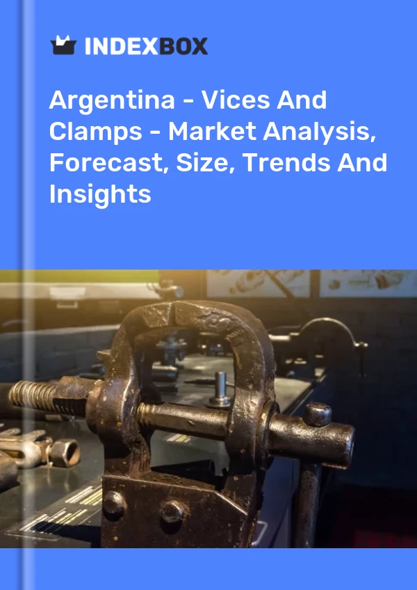 Report Argentina - Vices and Clamps - Market Analysis, Forecast, Size, Trends and Insights for 499$