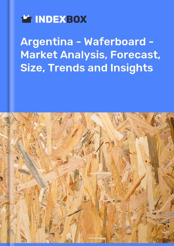 Report Argentina - Waferboard - Market Analysis, Forecast, Size, Trends and Insights for 499$