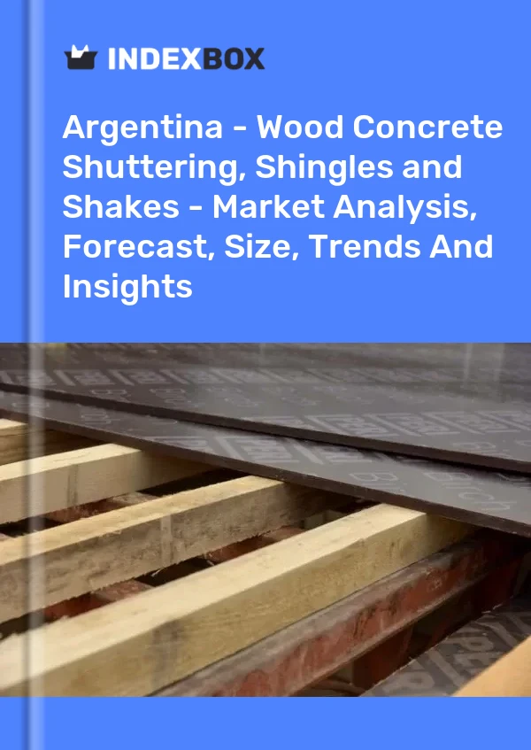 Report Argentina - Wood Concrete Shuttering, Shingles and Shakes - Market Analysis, Forecast, Size, Trends and Insights for 499$