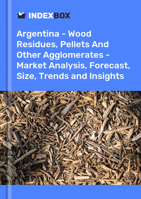 Report Argentina - Wood Residues, Pellets and Other Agglomerates - Market Analysis, Forecast, Size, Trends and Insights for 499$