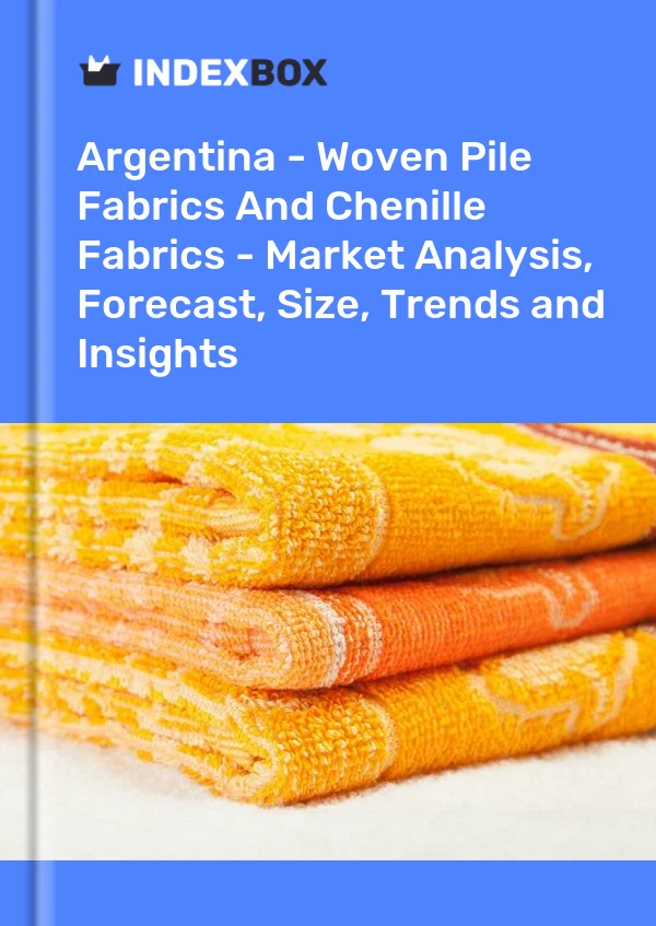 Report Argentina - Woven Pile Fabrics and Chenille Fabrics - Market Analysis, Forecast, Size, Trends and Insights for 499$