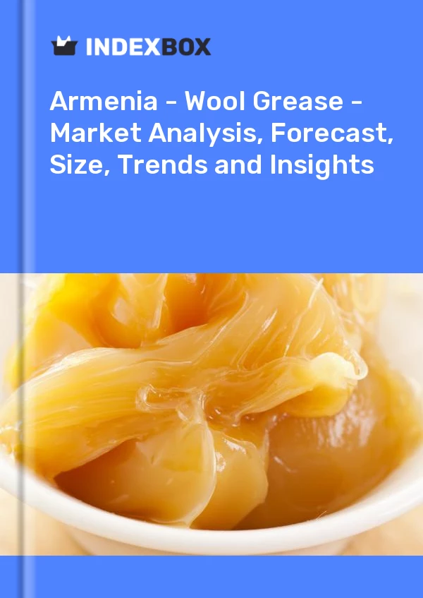 Report Armenia - Wool Grease - Market Analysis, Forecast, Size, Trends and Insights for 499$