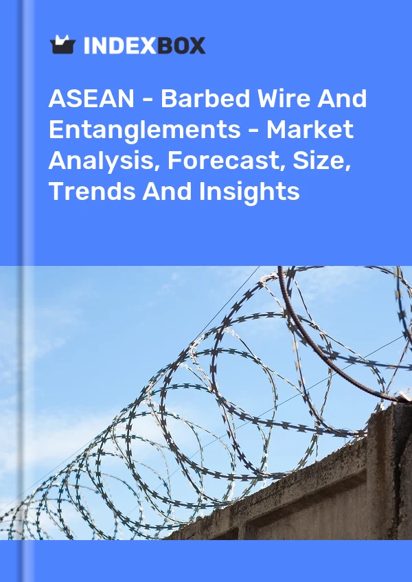 Report ASEAN - Barbed Wire and Entanglements - Market Analysis, Forecast, Size, Trends and Insights for 499$