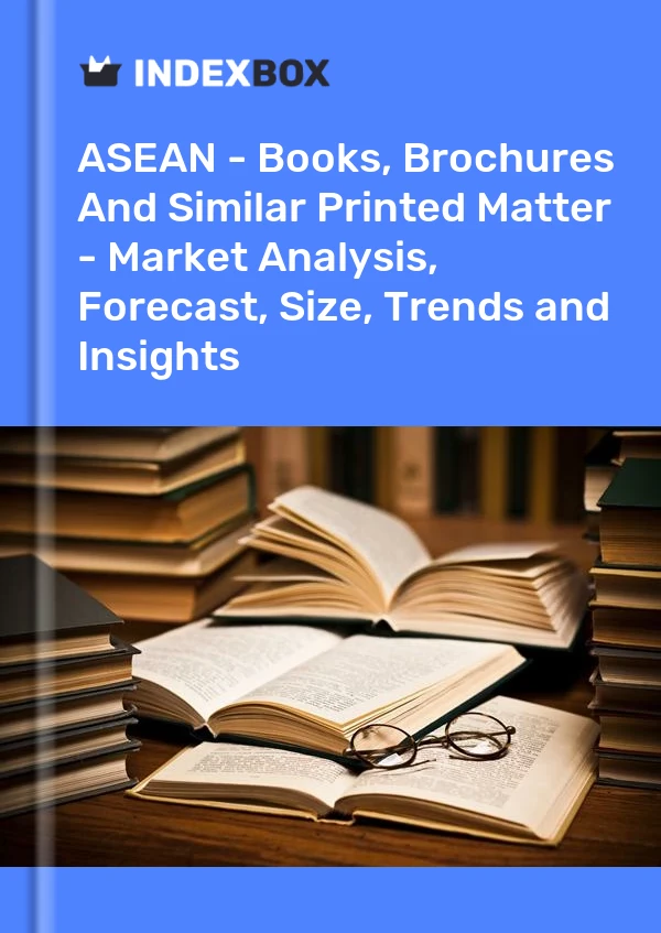 Report ASEAN - Books, Brochures and Similar Printed Matter - Market Analysis, Forecast, Size, Trends and Insights for 499$