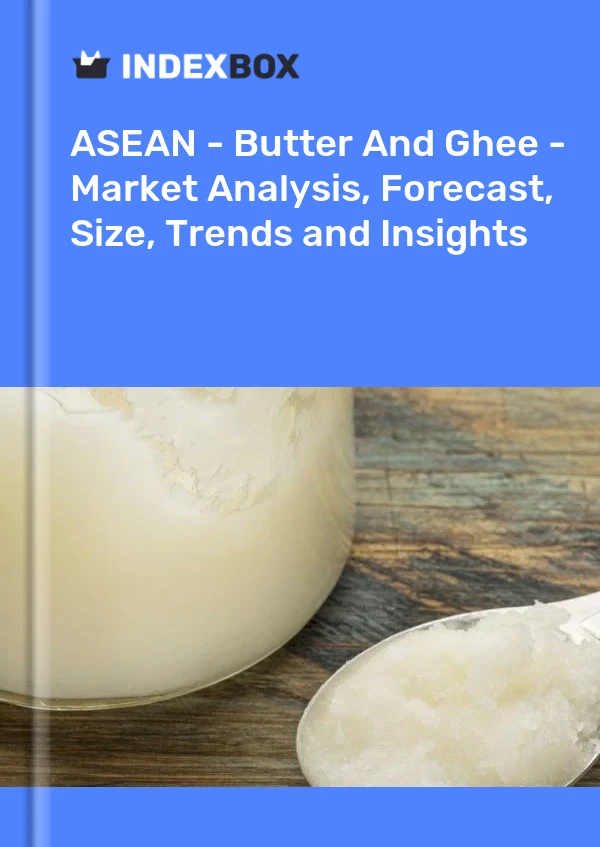 Report ASEAN - Butter and Ghee - Market Analysis, Forecast, Size, Trends and Insights for 499$