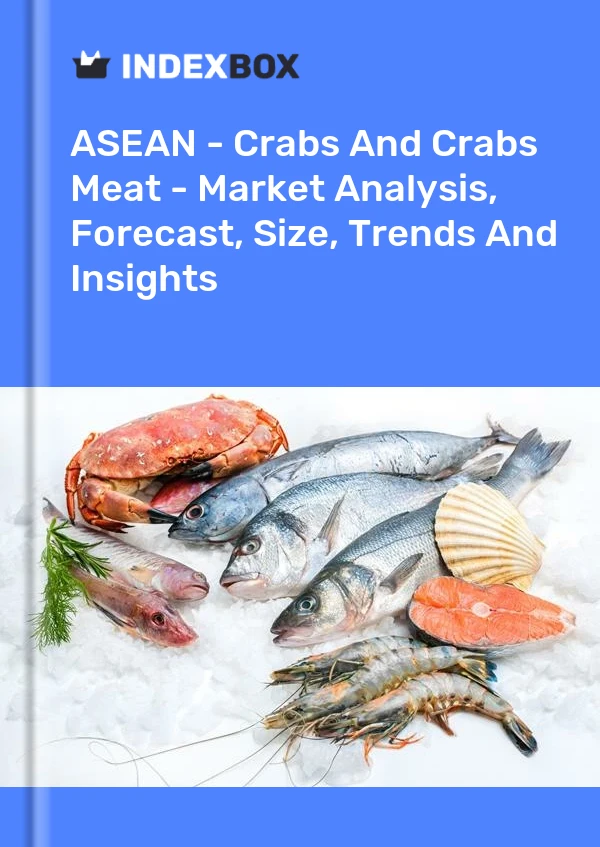 Report ASEAN - Crabs and Crabs Meat - Market Analysis, Forecast, Size, Trends and Insights for 499$
