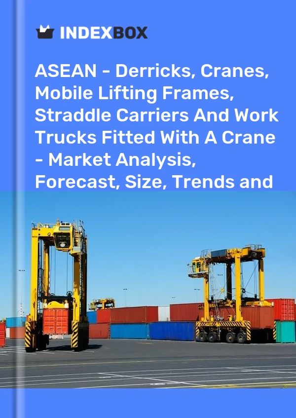 Report ASEAN - Derricks, Cranes, Mobile Lifting Frames, Straddle Carriers and Work Trucks Fitted With A Crane - Market Analysis, Forecast, Size, Trends and Insights for 499$