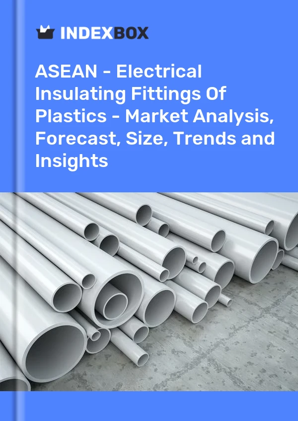 Report ASEAN - Electrical Insulating Fittings of Plastics - Market Analysis, Forecast, Size, Trends and Insights for 499$