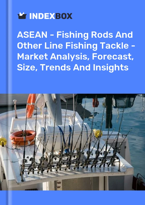 Report ASEAN - Fishing Rods and Other Line Fishing Tackle - Market Analysis, Forecast, Size, Trends and Insights for 499$
