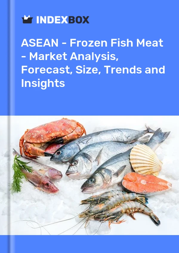 Report ASEAN - Frozen Fish Meat - Market Analysis, Forecast, Size, Trends and Insights for 499$