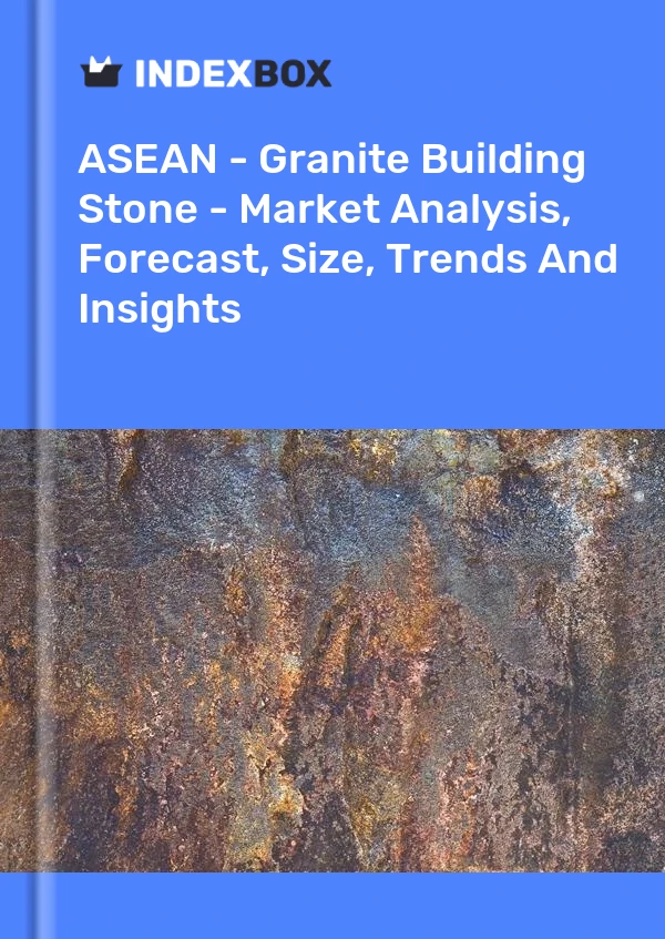 Report ASEAN - Granite Building Stone - Market Analysis, Forecast, Size, Trends and Insights for 499$