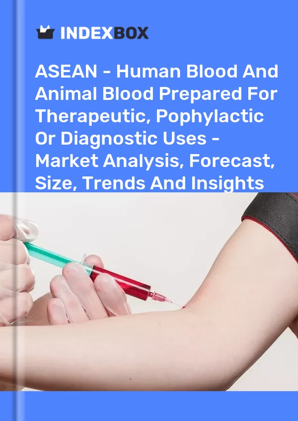 Report ASEAN - Human Blood and Animal Blood Prepared for Therapeutic, Pophylactic or Diagnostic Uses - Market Analysis, Forecast, Size, Trends and Insights for 499$