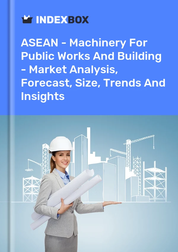 Report ASEAN - Machinery for Public Works and Building - Market Analysis, Forecast, Size, Trends and Insights for 499$