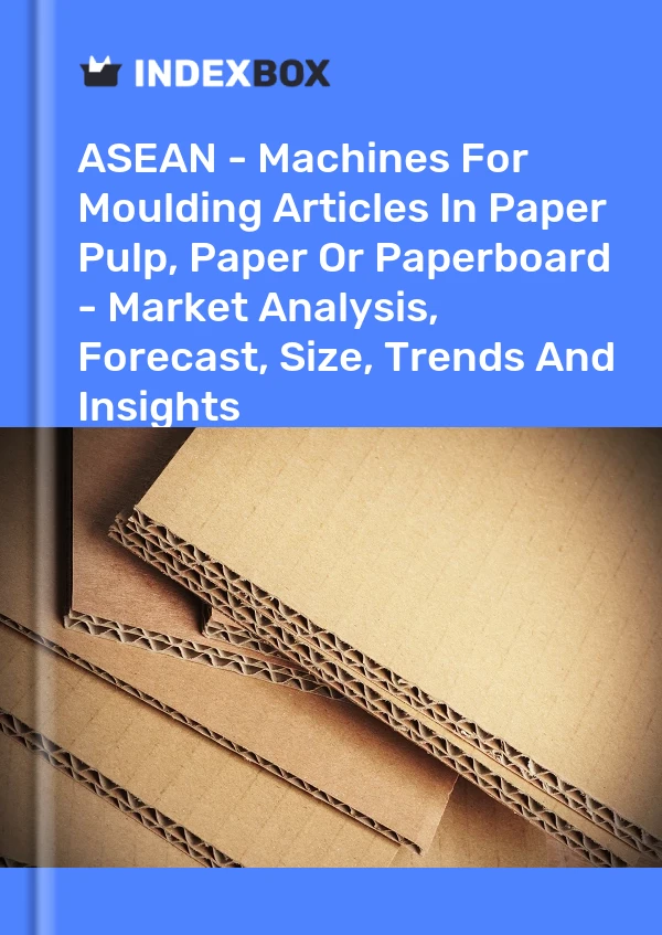 Report ASEAN - Machines for Moulding Articles in Paper Pulp, Paper or Paperboard - Market Analysis, Forecast, Size, Trends and Insights for 499$