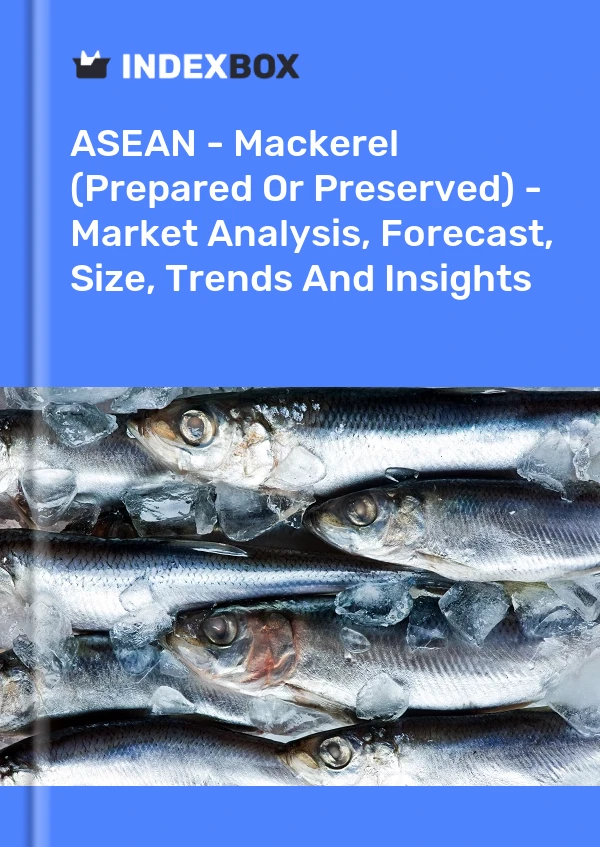 Report ASEAN - Mackerel (Prepared or Preserved) - Market Analysis, Forecast, Size, Trends and Insights for 499$