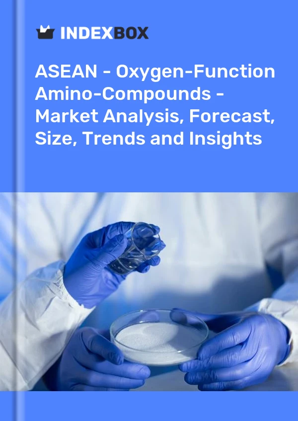 Report ASEAN - Oxygen-Function Amino-Compounds - Market Analysis, Forecast, Size, Trends and Insights for 499$