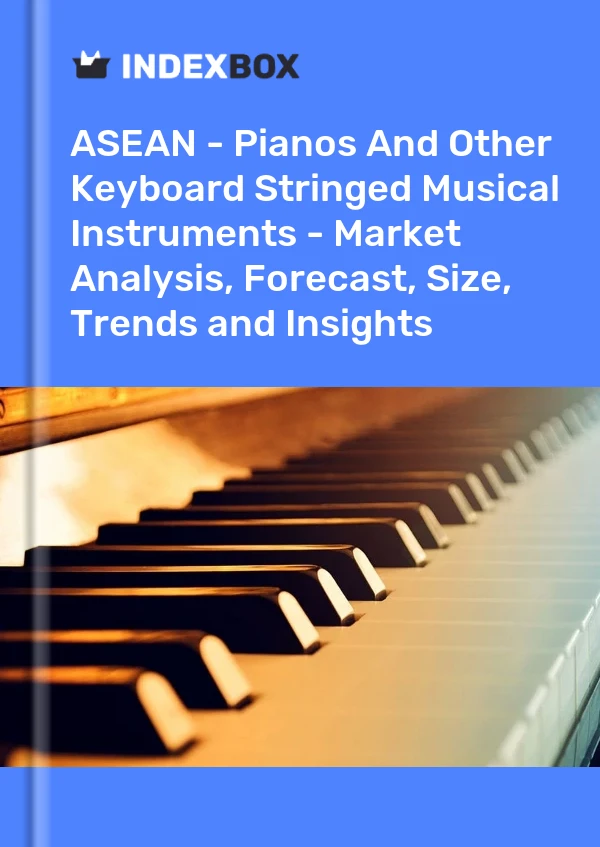 Report ASEAN - Pianos and Other Keyboard Stringed Musical Instruments - Market Analysis, Forecast, Size, Trends and Insights for 499$