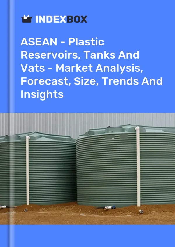 Report ASEAN - Plastic Reservoirs, Tanks and Vats - Market Analysis, Forecast, Size, Trends and Insights for 499$