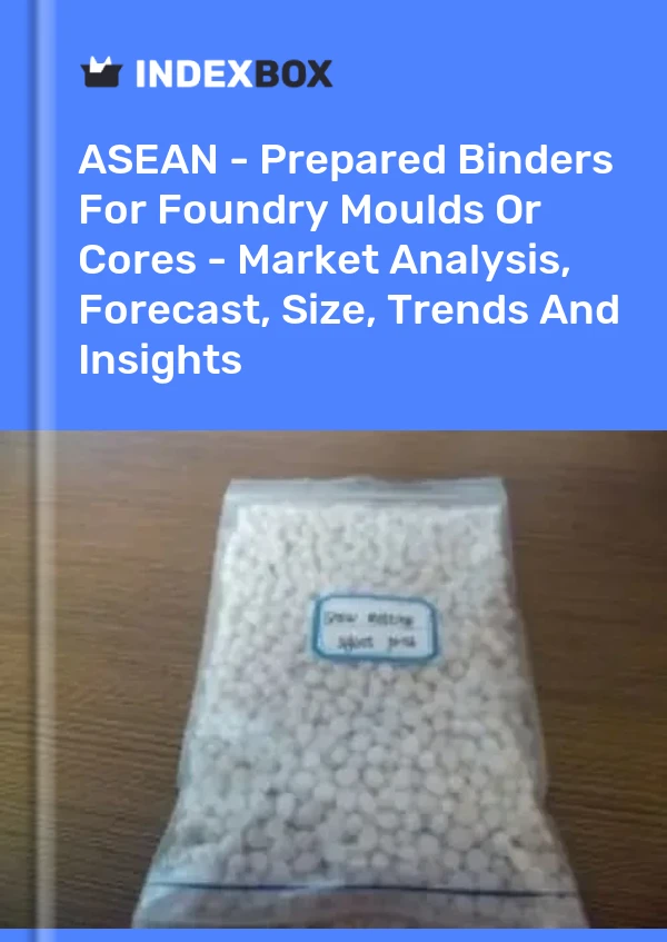 Report ASEAN - Prepared Binders for Foundry Moulds or Cores - Market Analysis, Forecast, Size, Trends and Insights for 499$