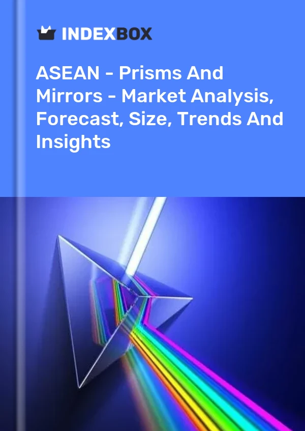 Report ASEAN - Prisms and Mirrors - Market Analysis, Forecast, Size, Trends and Insights for 499$