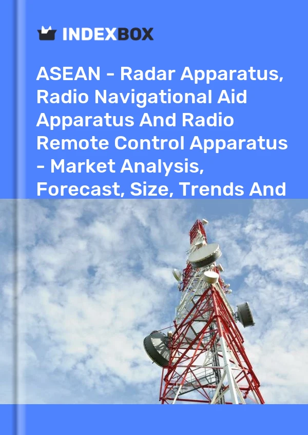 Report ASEAN - Radar Apparatus, Radio Navigational Aid Apparatus and Radio Remote Control Apparatus - Market Analysis, Forecast, Size, Trends and Insights for 499$