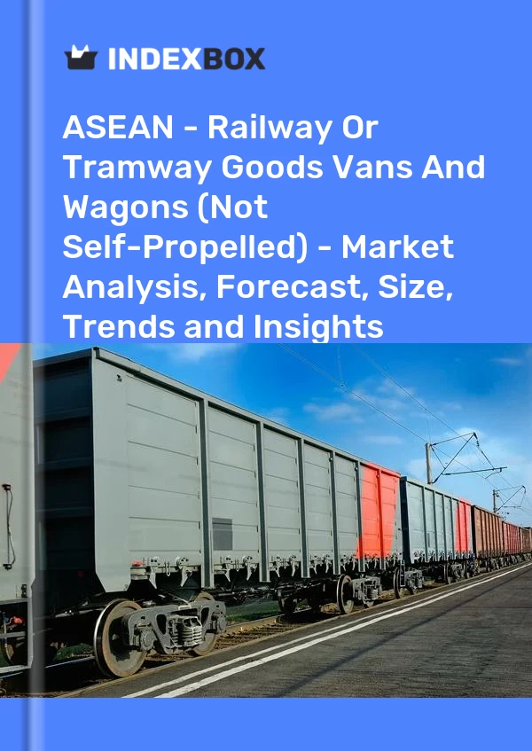 Report ASEAN - Railway or Tramway Goods Vans and Wagons (Not Self-Propelled) - Market Analysis, Forecast, Size, Trends and Insights for 499$