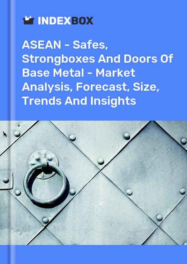 Report ASEAN - Safes, Strongboxes and Doors of Base Metal - Market Analysis, Forecast, Size, Trends and Insights for 499$
