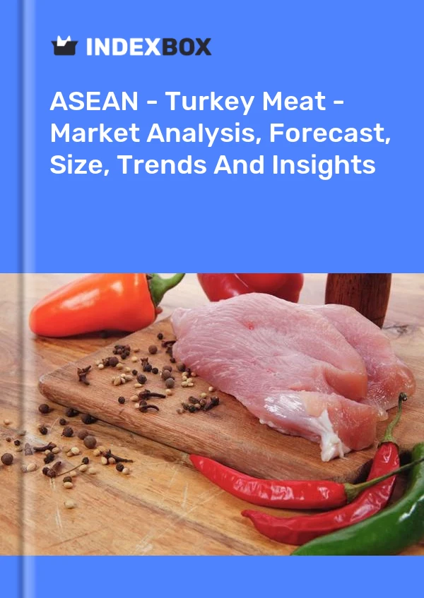 Report ASEAN - Turkey Meat - Market Analysis, Forecast, Size, Trends and Insights for 499$