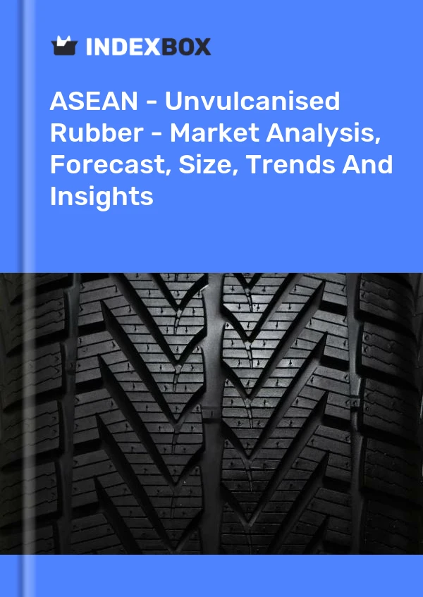 Report ASEAN - Unvulcanised Rubber - Market Analysis, Forecast, Size, Trends and Insights for 499$