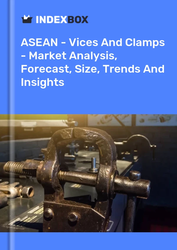 Report ASEAN - Vices and Clamps - Market Analysis, Forecast, Size, Trends and Insights for 499$