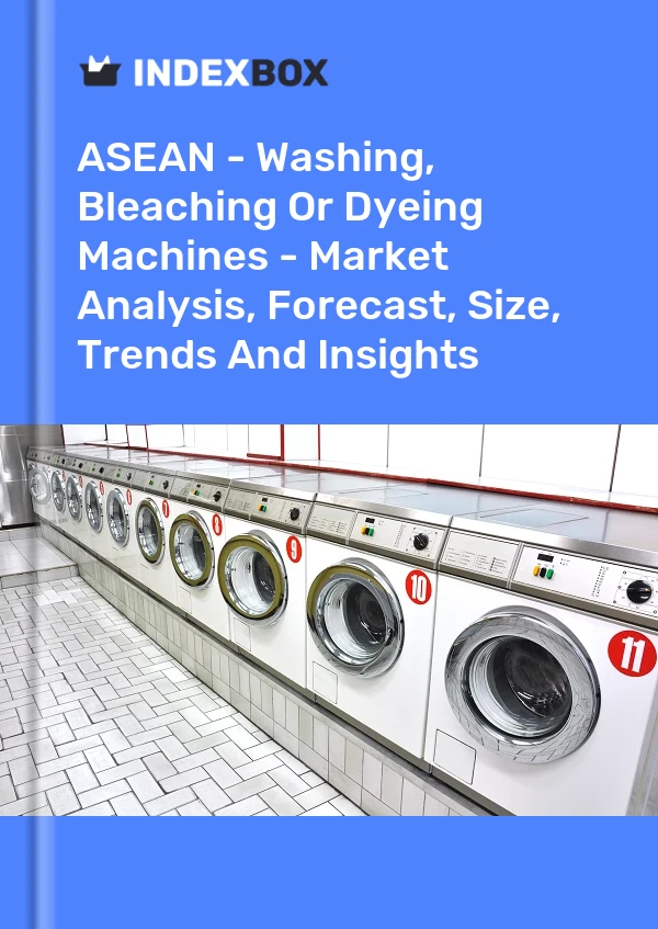 Report ASEAN - Washing, Bleaching or Dyeing Machines - Market Analysis, Forecast, Size, Trends and Insights for 499$
