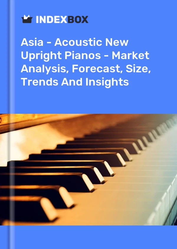 Report Asia - Acoustic New Upright Pianos - Market Analysis, Forecast, Size, Trends and Insights for 499$