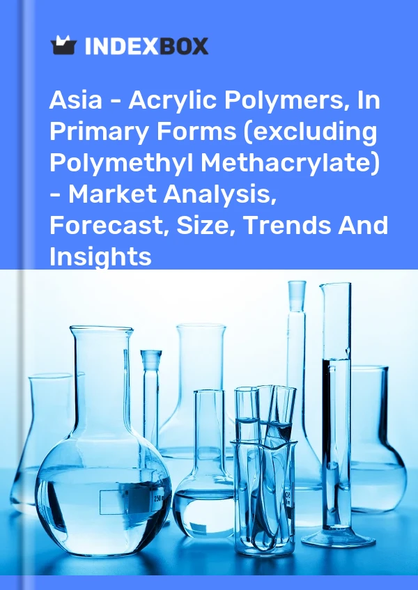 Report Asia - Acrylic Polymers, in Primary Forms (excluding Polymethyl Methacrylate) - Market Analysis, Forecast, Size, Trends and Insights for 499$
