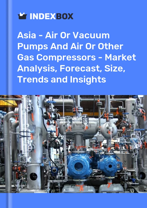 Report Asia - Air or Vacuum Pumps and Air or Other Gas Compressors - Market Analysis, Forecast, Size, Trends and Insights for 499$