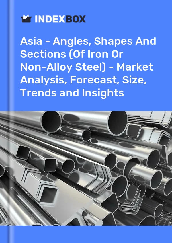 Report Asia - Angles, Shapes and Sections (Of Iron or Non-Alloy Steel) - Market Analysis, Forecast, Size, Trends and Insights for 499$