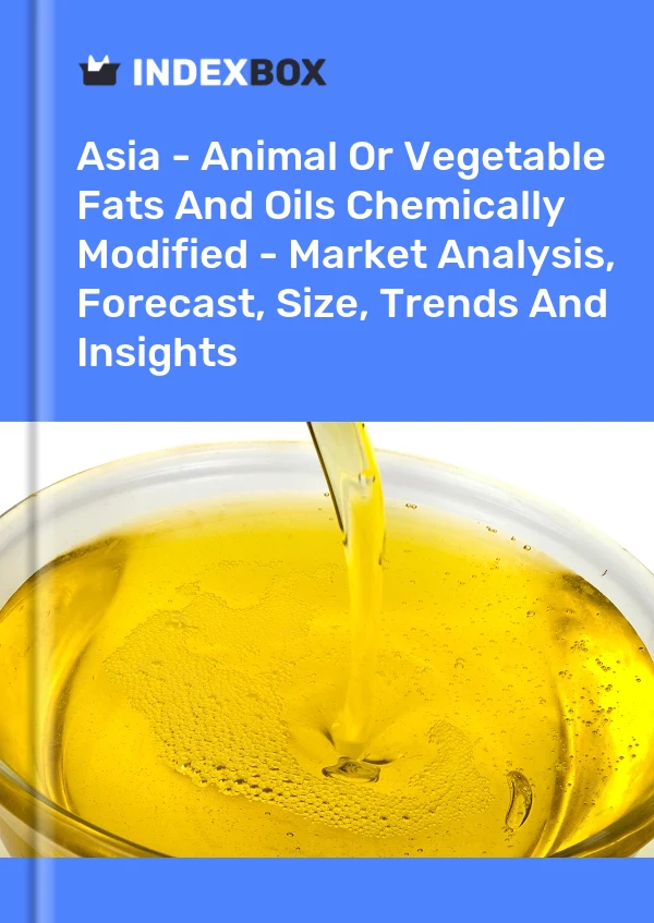 Report Asia - Animal or Vegetable Fats and Oils Chemically Modified - Market Analysis, Forecast, Size, Trends and Insights for 499$