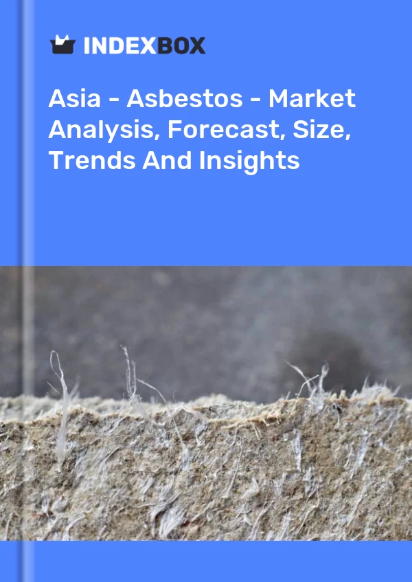 Report Asia - Asbestos - Market Analysis, Forecast, Size, Trends and Insights for 499$