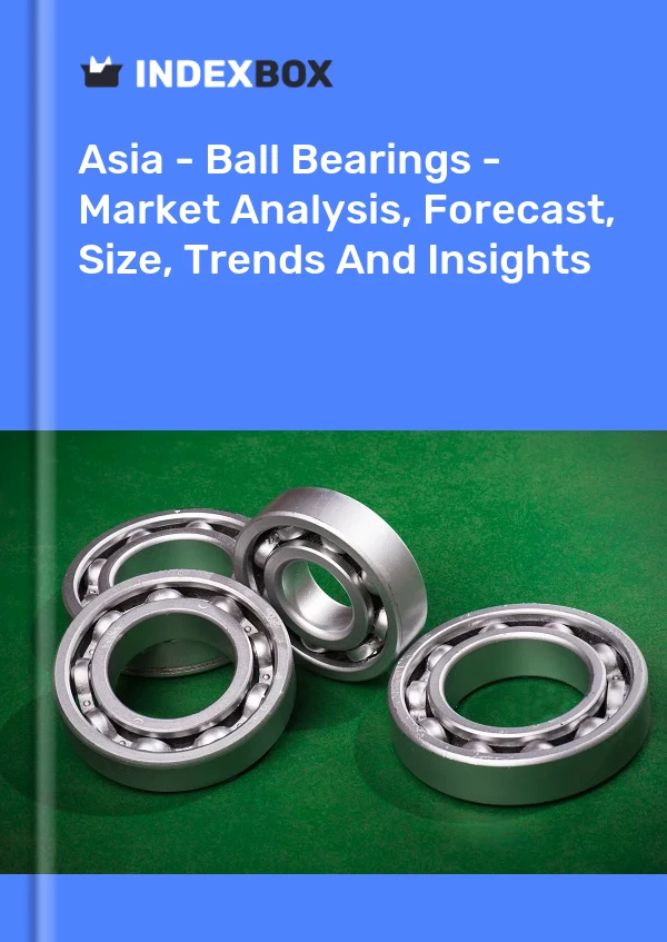 Report Asia - Ball Bearings - Market Analysis, Forecast, Size, Trends and Insights for 499$