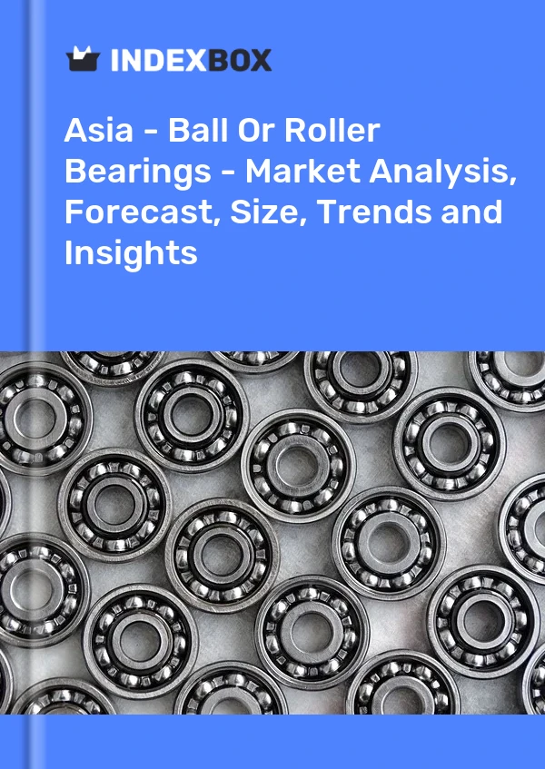 Report Asia - Ball or Roller Bearings - Market Analysis, Forecast, Size, Trends and Insights for 499$