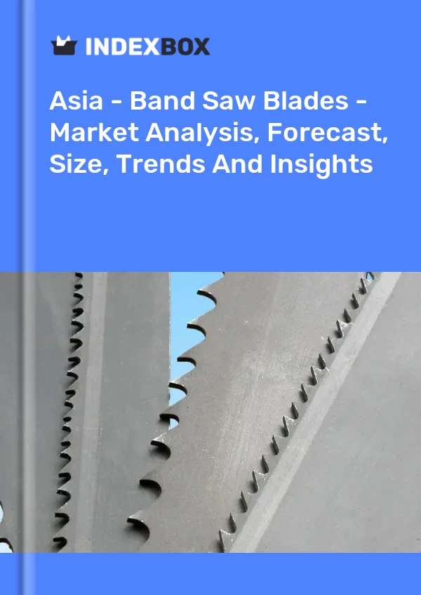Report Asia - Band Saw Blades - Market Analysis, Forecast, Size, Trends and Insights for 499$