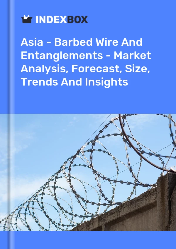 Report Asia - Barbed Wire and Entanglements - Market Analysis, Forecast, Size, Trends and Insights for 499$