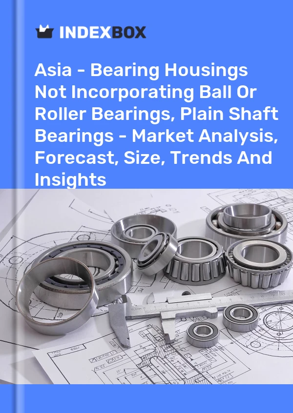 Report Asia - Bearing Housings not Incorporating Ball or Roller Bearings, Plain Shaft Bearings - Market Analysis, Forecast, Size, Trends and Insights for 499$
