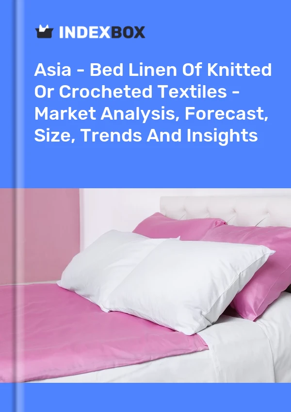 Report Asia - Bed Linen of Knitted or Crocheted Textiles - Market Analysis, Forecast, Size, Trends and Insights for 499$