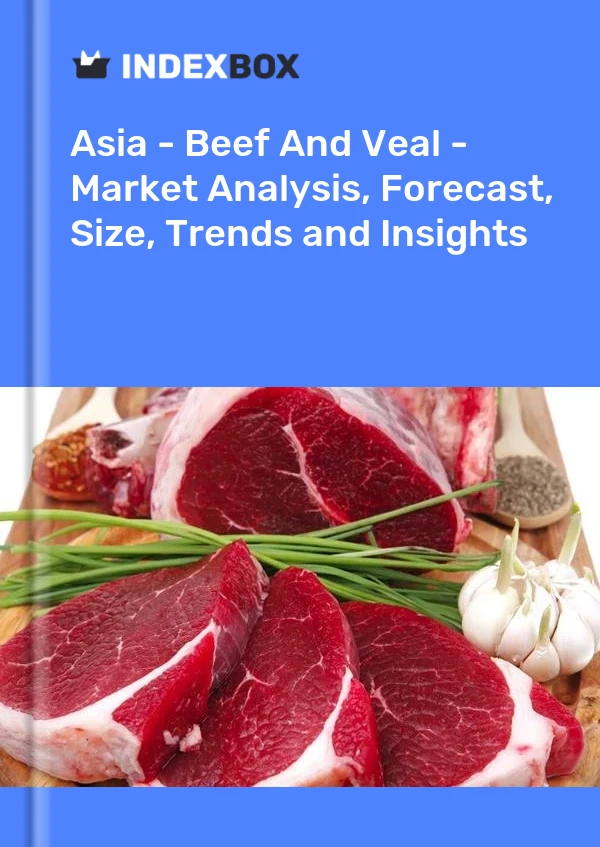 Report Asia - Beef and Veal - Market Analysis, Forecast, Size, Trends and Insights for 499$