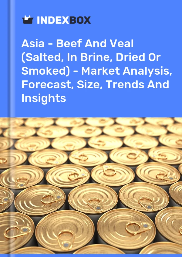 Report Asia - Beef and Veal (Salted, in Brine, Dried or Smoked) - Market Analysis, Forecast, Size, Trends and Insights for 499$
